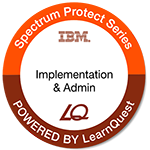 LearnQuest IBM Spectrum Protect Implementation and Administration LearnQuest IBM Spectrum Protect Implementation and Administration